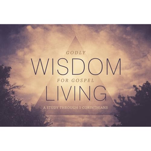 Godly Wisdom for Gospel Living: Session 38 - Victory Through Resurrection Podcast Por arte de portada