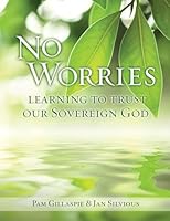 No Worries : Learning to Trust Our Sovereign God 1960938150 Book Cover