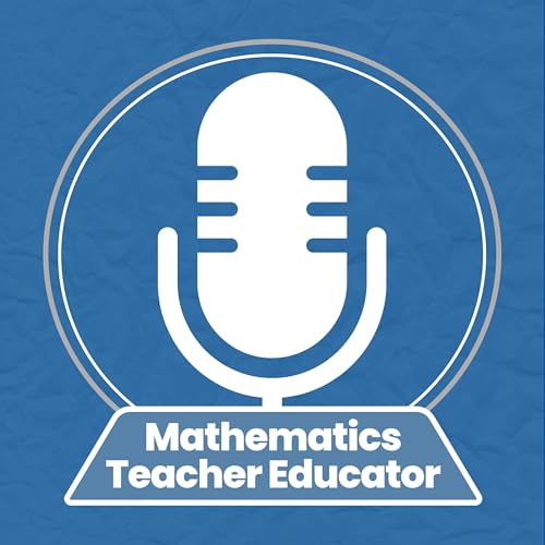 Mathematics Teacher Educator Podcast Podcast Por Joel Amidon arte de portada