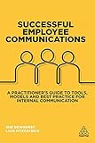 Successful Employee Communications: A Practitioner's Guide to Tools, Models and Best Practice for Internal Communication