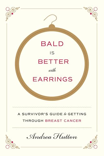 Bald Is Better with Earrings: A Survivor's Guide to Getting