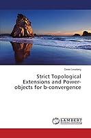 Strict Topological Extensions and Power-objects for b-convergence 3659512052 Book Cover