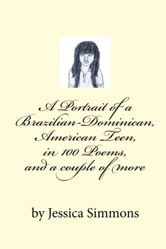 A Portrait of a Brazilian-Dominican, American Teen: in 100 Poems, and a couple more