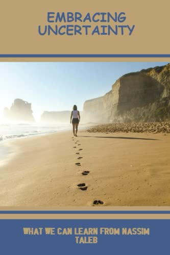 Embracing Uncertainty: What We Can Learn From Nassim Taleb