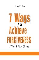 7 Ways to Achieve Forgiveness: ...That I May Shine 9789414765 Book Cover