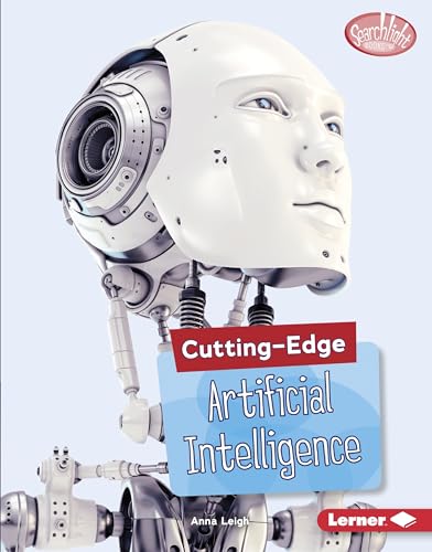 Cutting-Edge Artificial Intelligence (Searchlight Books ™ ― Cutting-Edge STEM)