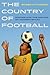 The Country of Football: Soccer and the Making of Modern Brazil (Sport in World History Book 2)
