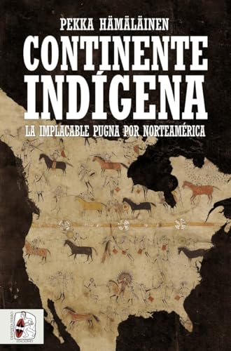 Continente indígena: La implacable pugna por Norteamérica (Historia de América)