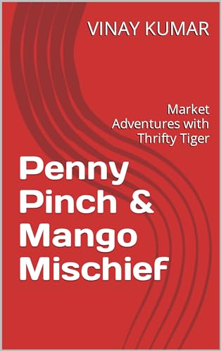 Penny Pinch & Mango Mischief: Market Adventures with Thrifty Tiger (Frugal Fortunes: The Chronicles of Kanjush Kailash) (English Edition)