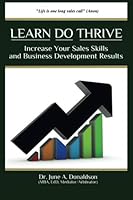 LEARN DO THRIVE Increase Your Sales Skills And Business Development Results 1500546445 Book Cover