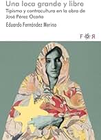 Una loca grande y libre: Tipismo y contracultura en la obra de José Pérez Ocaña. (FLORESRARAS)