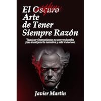 El Oscuro Arte de Tener Siempre Razón: Técnicas y herramientas