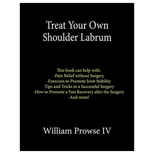 Treat Your Own Shoulder Labrum: How to Achieve Pain Relief Today and the Ultimate Guide to a Successful Surgery