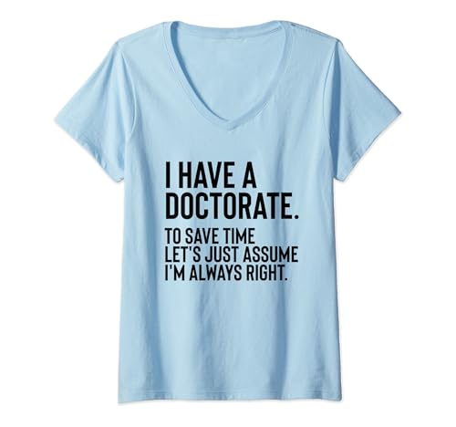 Mujer I Have A Doctorate Funny Graduación Humor Sarcástico Cita Camiseta Cuello V