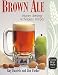 Brown Ale: History, Brewing Techniques, Recipes (Classic Beer Style)