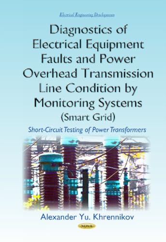 Diagnostics of Electrical Equipment Faults and Power Overhead Transmission Line Condition by Monitoring Systems Smart Grid: Short-Circuit Testing of ... (Electrical Engineering Developments)