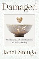 Damaged: After the coma, after the headlines, the story of a family B0B2VW175R Book Cover