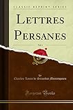 Lettres Persanes, Vol. 1 (Classic Reprint) - Charles-Louis De Secondat Montesquieu 