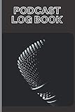 Podcast Log Book: Journal Notebook for Podcasters, Creators, and Storytelling
