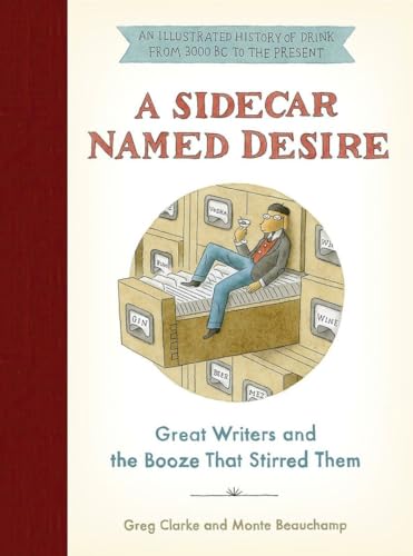 A Sidecar Named Desire: Great Writers and the Booze That Stirred Them – An Illustrated Bar Crawl Through Literary History with Recipes