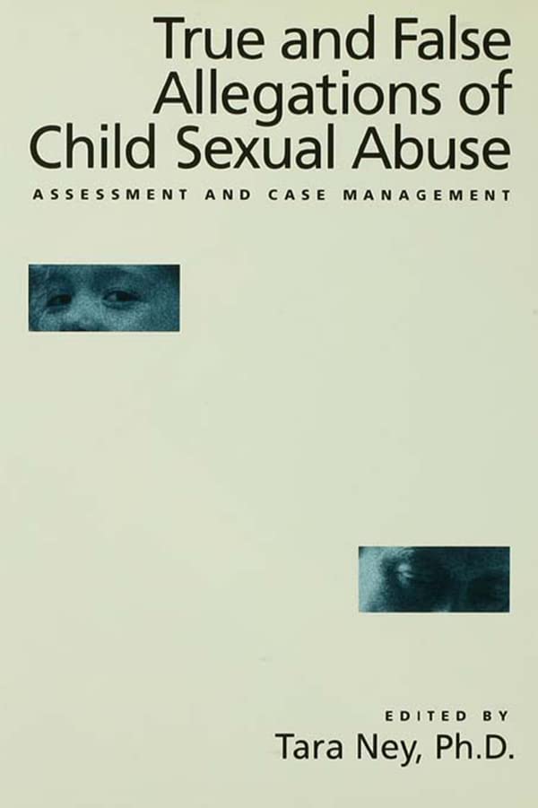 True And False Allegations Of Child Sexual Abuse: Assessment & Case Management