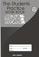 The Students Practice Work Book: Practical Computer Education 1516978714 Book Cover