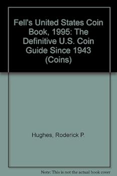 Paperback Fell's United States Coin Book, 1995: The Definitive U.S. Coin Guide Since 1943 (FELL'S OFFICIAL KNOW-IT-ALL GUIDE TO COINS) Book