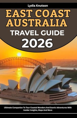 East Coast Australia Travel Guide 2026: Ultimate Companion To Tour Coastal Wonders And Scenic Adventures With Insider Insights, Maps And More (BEST & ... TRAVEL COMPANIONS TO EXPLORE WITH IN 2026)