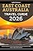 East Coast Australia Travel Guide 2026: Ultimate Companion To Tour Coastal Wonders And Scenic Adventures With Insider Insights, Maps And More (BEST & ... TRAVEL COMPANIONS TO EXPLORE WITH IN 2026)