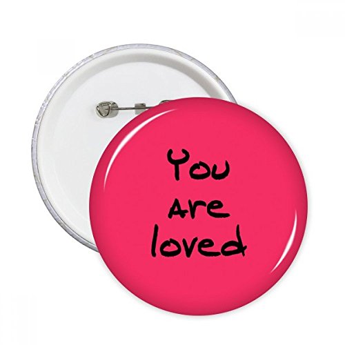 Broches You are Loved badges ronds porteurs de tendresse à offrir ou à garder