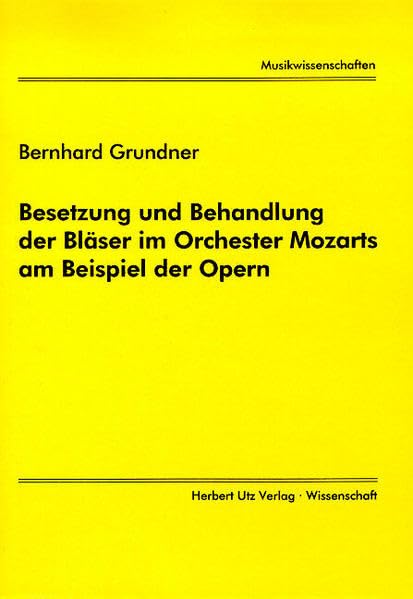 Besetzung und Behandlung der Bläser im Orchester Mozarts am Beispiel der Opern (Musikwissenschaften)