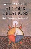 All Our Relations: Native Struggles for Land and Life