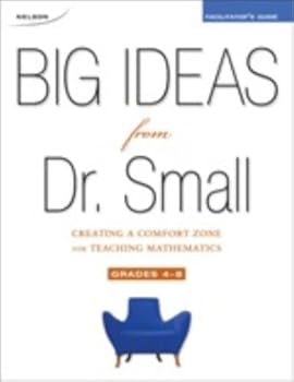 Big Ideas from Dr. Small, Grade 4-8 Facilitator's Guide: Creating a Comfort Zone for Teaching Mathematics
