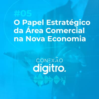 #05 O Papel Estrat&eacute;gico da &Aacute;rea Comercial na Nova Economia