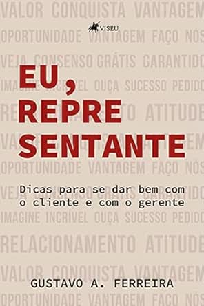 Eu, representante: Dicas para se dar bem com o cliente e com o ge...