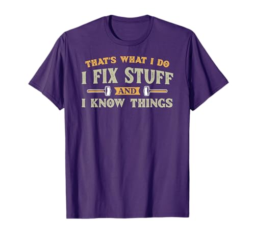 That's What I Do I Fix Stuff And I Know Things Funny Saying T-Shirt