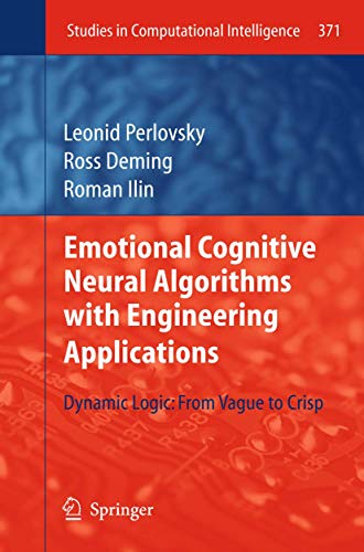 Emotional Cognitive Neural Algorithms with Engineering Applications: Dynamic Logic: From Vague to Crisp (Studies in Computational Intelligence, 371)