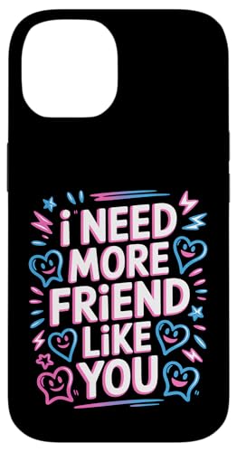 Custodia per iPhone 14 I Need More Friend Like You