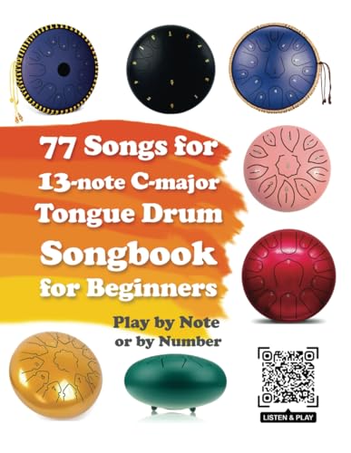 77 Songs for 13-note C-major Tongue Drum. Songbook for Beginners. Play by Note or by Number