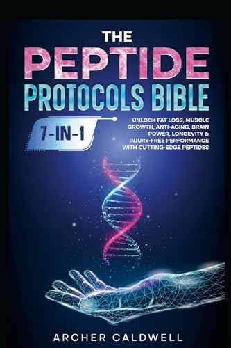 The Peptide Protocols Bible (7-in-1): Unlock Fat Loss, Muscle Growth,