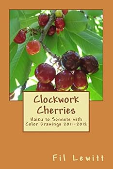 Paperback Clockwork Cherries: Haiku to Sonnets with Color Drawings 2011-2012 Book
