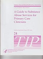A GUIDE TO SUBSTANCE ABUSE SERVICES FOR PRIMARY CARE CLINICIANS Treatment Improvement Protocol (TIP) Series 24 B000MYZBOO Book Cover