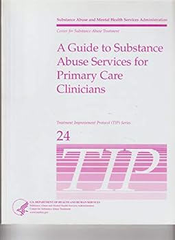 Paperback A GUIDE TO SUBSTANCE ABUSE SERVICES FOR PRIMARY CARE CLINICIANS Treatment Improvement Protocol (TIP) Series 24 Book