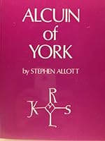 Alcuin of York, c. AD 732 to 804: His Life and Letters 0900657219 Book Cover