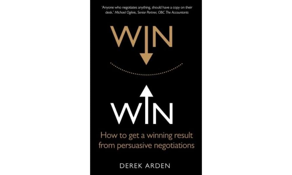 Win Win: Negotiation: How to get a winning result from persuasive negotiations