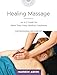 Healing Massage: An A-Z Guide for More than Forty Medical Conditions: For Professional and Home Use