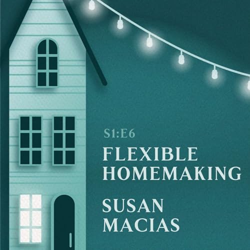 Flexible Homemaking | Susan Macias Podcast Por  arte de portada