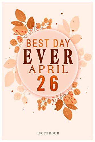 Best Day Ever Aprill 26 Notebook: This composition style notebook is prefect for best friends and family Taking notes at work or school Jotting down ideas