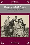 Maine's Remarkable Women: Daughters, Wives, Sisters, and Mothers Who Shaped History (Remarkable American Women)