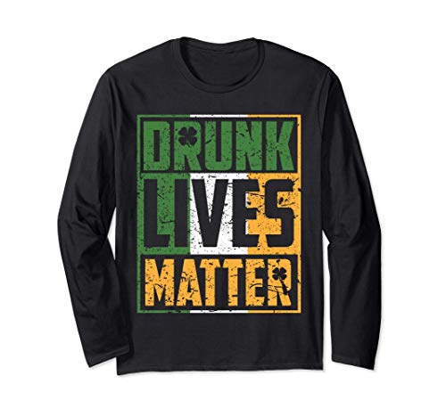 Drunk Lives Matter Tshirt for Saint Patricks Day Funny Gift Maglia a Manica